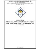 Giáo trình Kiểm tra và đánh giá chất lượng mối hàn theo tiêu chuẩn quốc tế - CĐ Nghề Công Nghiệp Hà Nội