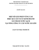 Luận văn Thạc sĩ Kinh tế: Các giải pháp nâng cao hiệu quả sản xuất kinh doanh sản phẩm nước sạch tại Tổng Công ty Cấp nước Sài Gòn