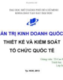 Bài thuyết trình Quản trị kinh doanh quốc tế: Thiết kế và kiểm soát tổ chức quốc tế