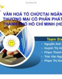 Bài thuyết trình: Văn hoá tổ chức tại Ngân hàng Thương mại Cổ phần phát triển Thành phố Hồ Chí Minh (HDBANK)