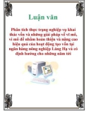 Luận văn: Phân tích thực trạng nghiệp vụ khai thác vốn và những giải pháp về vĩ mô, vi mô để nhằm hoàn thiện và nâng cao hiệu quả của hoạt động tạo vốn tại ngân hàng nông nghiệp Láng Hạ và có định hướng cho những năm tới