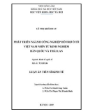 Luận án Tiến sĩ Kinh tế: Phát triển công nghiệp hỗ trợ ô tô Việt Nam nhìn từ kinh nghiệm Hàn Quốc và Thái Lan