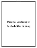 Dùng vải vụn trang trí áo cho bé thật dễ dàng