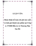 LUẬN VĂN: Hoàn thiện kế toán chi phí sản xuất và tính giá thành sản phẩm tại Công ty TNHH Đầu tư và Thương Mại Sao Đỏ