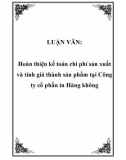 LUẬN VĂN: Hoàn thiện kế toán chi phí sản xuất và tính giá thành sản phẩm tại Công ty cổ phần in Hàng không