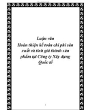 Luận văn Hoàn thiện kế toán chi phí sản xuất và tính giá thành sản phẩm tại Công ty Xây dựng Quốc tế