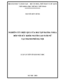 Luận án Tiến sĩ Giáo dục học: Nghiên cứu hiệu quả của bài tập Hatha Yoga đối với sức khỏe người cao tuổi nữ tại thành phố Hà Nội