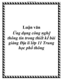 Luận văn: Ứng dụng công nghệ thông tin trong thiết kế bài giảng Địa lí lớp 11 Trung học phổ thông