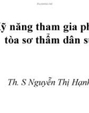 Bài giảng Kỹ năng tham gia phiên tòa sơ thẩm dân sự - ThS. Nguyễn Thị Hạnh