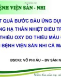 Bài giảng Kết quả bước đầu ứng dụng hệ thống hạ thân nhiệt điều trị bệnh lý não thiếu oxy do thiếu máu cục bộ tại Bệnh viện Sản Nhi Cà Mau - BSCKI: Võ Phi Ấu