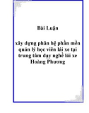 Tiểu luận: Xây dựng phân hệ phần mền quản lý học viên lái xe tại trung tâm dạy nghề lài xe hoàng phương