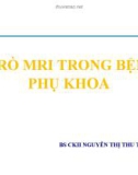 Bài giảng Vai trò MRI trong bệnh lý phụ khoa - BS. CKII Nguyễn Thị Thu Trang