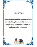 Luận văn đề tài: Nâng cao hiệu quả kinh doanh nghiệp vụ bảo hiểm hàng hoá xuất nhập khẩu vận chuyển bằng đường biển ở công ty cổ phần bảo hiểm Petrolimex