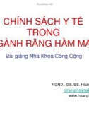 Bài giảng Nha khoa công cộng: Chính sách y tế trong ngành răng hàm mặt - GS. Hoàng Tử Hùng