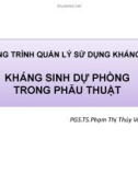 Bài giảng Kháng sinh dự phòng trong phẫu thuật – PGS. TS. Phạm Thị Thúy Vân