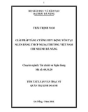 Luận văn: Giải pháp tăng cường huy động vốn tại ngân hàng TMCP ngoại thương Việt Nam chi nhánh Đà Nẵng