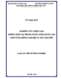 Luận án Tiến sỹ Nông nghiệp: Nghiên cứu chọn tạo giống ngô lai trung ngày năng suất cao cho vùng Đông Nam bộ và Tây Nguyên