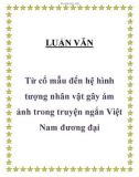 LUẬN VĂN Từ cổ mẫu đến hệ hình tượng nhân vật gây ám ảnh trong truyện ngắn Việt Nam đương đại 