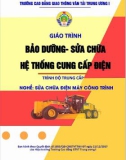 Giáo trình Bảo dưỡng - sửa chữa hệ thống cung cấp điện (Nghề Sửa chữa điện máy công trình – Trình độ trung cấp): Phần 1 – CĐ GTVT Trung ương I