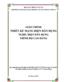 Giáo trình Thiết kế mạng điện dân dụng (Nghề Điện dân dụng - Trình độ Cao đẳng): Phần 1 - CĐ GTVT Trung ương I