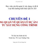 Bài giảng Chuyên đề 1: Tổng quan về quản lý dự án đầu tư xây dựng công trình - TS. Lưu Trường Văn