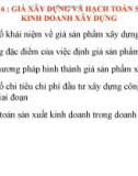 Bài giảng môn Kinh tế xây dựng: Chương 6 - Giá xây dựng và hạch toán sản xuất kinh doanh xây dựng