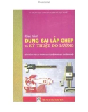 Giáo trình Dung sai lắp ghép và Kỹ thuật đo lường: Phần 1 - PGS.TS. Ninh Đức Tốn, Nguyễn Thị Xuân Bảy