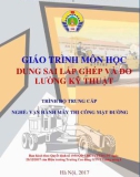 Giáo trình Dung sai lắp ghép và kỹ thuật đo lường (Nghề Vận hành máy thi công mặt đường - Trình độ Trung cấp): Phần 1 - CĐ GTVT Trung ương I