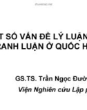 Bài giảng Một số vấn đề lý luận về tranh luận ở Quốc hội - GS.TS. Trần Ngọc Đường