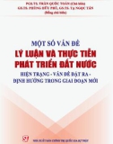 Hiện trạng-vấn đề đặt ra-định hướng trong giai đoạn mới - Một số vấn đề lý luận và thực tiễn phát triển đất nước: Phần 1