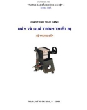 Giáo trình Thực hành máy và quá trình thiết bị (hệ Trung cấp): Phần 1