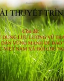 Bài thuyết trình: Xây dựng lực lượng vũ trang nhân dân vững mạnh để bảo vệ tổ quốc Việt Nam xã hội chủ nghĩa