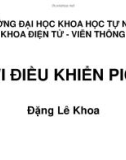 VI ĐIỀU KHIỂN PIC - ĐẶNG LÊ KHOA - TRƯỜNG ĐH KHTN - KHOA ĐIỆN TỬ VIỄN THÔNG