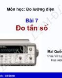 Bài giảng môn Đo lường điện: Bài 7 - Mai Quốc Khánh