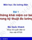 Bài giảng môn Đo lường điện: Bài 1 - Mai Quốc Khánh