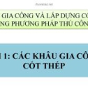 Bài giảng Gia công và lắp dựng cốt thép bằng phương pháp thủ công - Bài 1: Các khâu gia công cốt thép