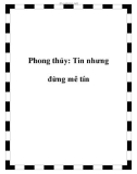 Phong thủy: Tin nhưng đừng mê tín