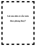 Lát sàn nhà có cần tuân theo phong thuỷ?