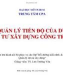 Bài giảng Quản lý tiến độ của dự án đầu tư xây dựng công trình - TS. Lưu Trường Văn