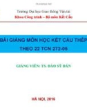 Bài giảng môn học Kết cấu thép (theo 22 TCN 272-05): Chương 1 - TS. Đào Sỹ Đán