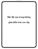 Bắc Bộ xưa trong không gian kiến trúc cao cấp