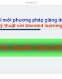 Bài giảng Đổi mới phương pháp giảng dạy kỹ thuật với blended learning - Ths. Nguyễn Tường Dũng