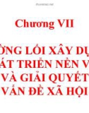 Bài giảng Đường lối cách mạng của Đảng Cộng sản Việt Nam: Chương 7 - Đường lối xây dựng phát triển nền văn hóa và giải quyết các vấn đề xã hội