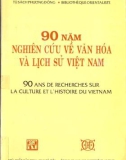 90 năm nghiên cứu về văn hoá và lịch sử Việt Nam - Kỷ yếu hội thảo quốc tế: Phần 1