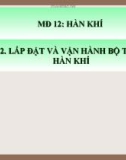 Bài giảng Hàn khí - Bài 2.1: Lắp đặt và vận hành bộ thiết bị hàn khí