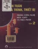 Hệ thống tính toán quá trình, thiết bị trong công nghệ hóa chất và thực phẩm (Tập 2)