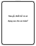 Sàn gỗ, thiết kế và sử dụng sao cho an toàn?