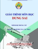 Giáo trình Dung sai (Nghề Vận hành cần, cầu trục - Trình độ Trung cấp): Phần 1 - CĐ GTVT Trung ương I