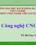 Bài giảng Công nghệ CNC: Chương 1 - TS. Bùi Ngọc Tâm