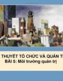 Bài giảng Lý thuyết tổ chức và quản trị - Bài 5: Môi trường quản trị